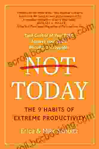 Not Today: The 9 Habits Of Extreme Productivity