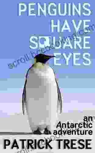 Penguins Have Square Eyes Patrick Trese