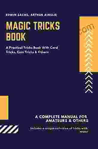 Magic Tricks Book: A Practical Tricks With Card Tricks Coin Tricks Others (Tricks For Adults 1)