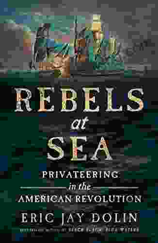 Rebels At Sea: Privateering In The American Revolution