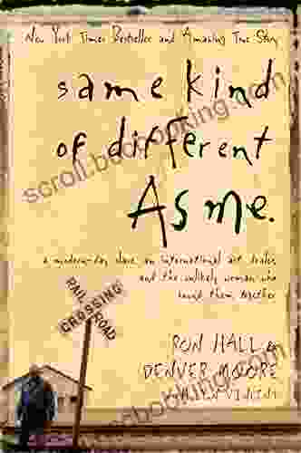Same Kind Of Different As Me: A Modern Day Slave An International Art Dealer And The Unlikely Woman Who Bound Them Together
