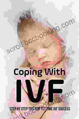 Coping With IVF: Step By Step Tips For 1st Time IVF Success: Fertility Infertility