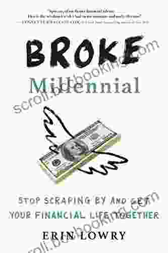 Broke Millennial: Stop Scraping By And Get Your Financial Life Together (Broke Millennial Series)