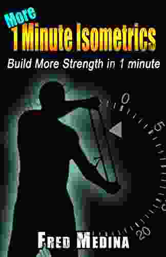 More 1 Minute Isometrics: Build More Strength In 1 Minute (1 Minute Workout 7)