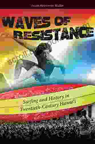 Waves Of Resistance: Surfing And History In Twentieth Century Hawaii
