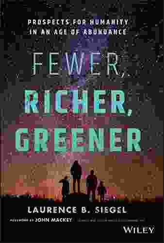 Fewer Richer Greener: Prospects For Humanity In An Age Of Abundance