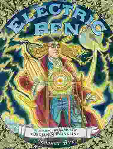Electric Ben: The Amazing Life And Times Of Benjamin Franklin (Boston Globe Horn Awards (Awards))