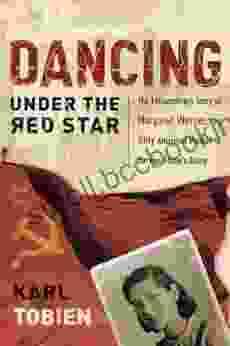 Dancing Under The Red Star: The Extraordinary Story Of Margaret Werner The Only American Woman To Survive Stalin S Gulag