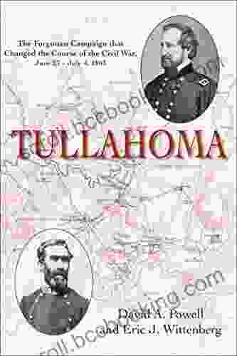 Tullahoma: The Forgotten Campaign That Changed The Civil War June 23 July 4 1863