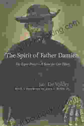 The Spirit Of Father Damien: The Leper Priest A Saint For Our Times
