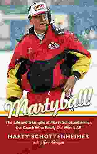 Martyball: The Life And Triumphs Of Marty Schottenheimer The Coach Who Really Did Win It All