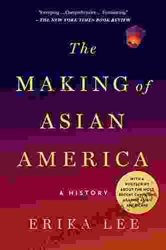 The Making Of Asian America: A History