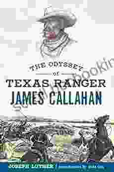 The Odyssey Of Texas Ranger James Callahan