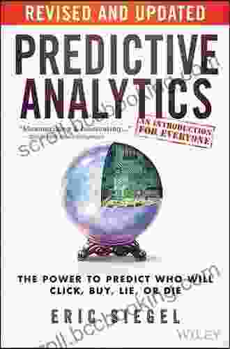 Predictive Analytics: The Power To Predict Who Will Click Buy Lie Or Die