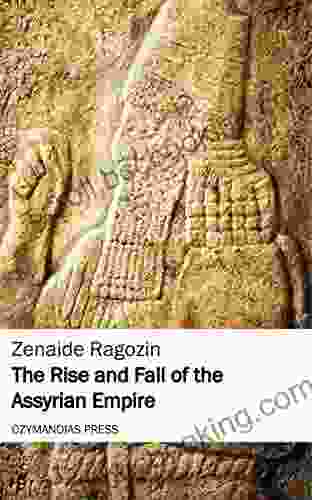 The Rise And Fall Of The Assyrian Empire