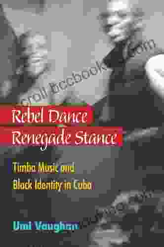 Rebel Dance Renegade Stance: Timba Music And Black Identity In Cuba