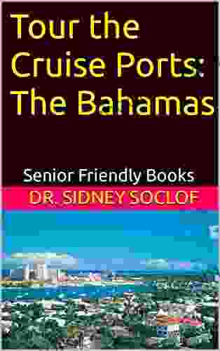 Tour The Cruise Ports: The Bahamas: Senior Friendly (Touring The Cruise Ports)