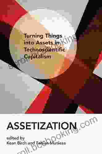 Assetization: Turning Things Into Assets In Technoscientific Capitalism (Inside Technology)