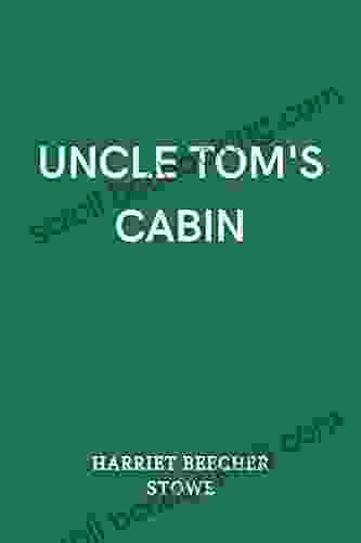 Uncle Tom S Cabin By Harriet Beecher Stowe