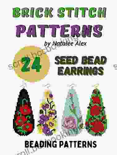 Brick Stitch Patterns Seed Bead Earrings Drops 24 Projects: Beading Patterns Flowers Roses Christmas Bird Reindeer Poppy Ladybugs Crocuses And More (Brick Stitch Earrings Patterns 6)