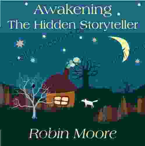 Awakening The Hidden Storyteller: A Parents Guide To Creating Unforgettable Family Stories