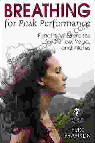 Breathing For Peak Performance: Functional Exercises For Dance Yoga And Pilates