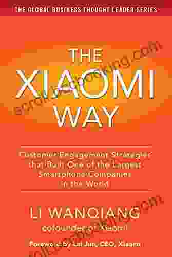 The Xiaomi Way Customer Engagement Strategies That Built One Of The Largest Smartphone Companies In The World