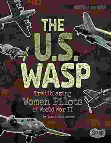 The U S WASP: Trailblazing Women Pilots Of World War II (Women And War)