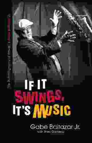 If It Swings It S Music: The Autobiography Of Hawai I S Gabe Baltazar Jr : The Autobiography Of Hawaii S Gabe Baltazar Jr