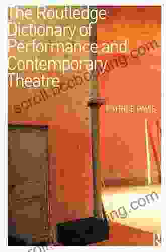 The Routledge Dictionary Of Performance And Contemporary Theatre