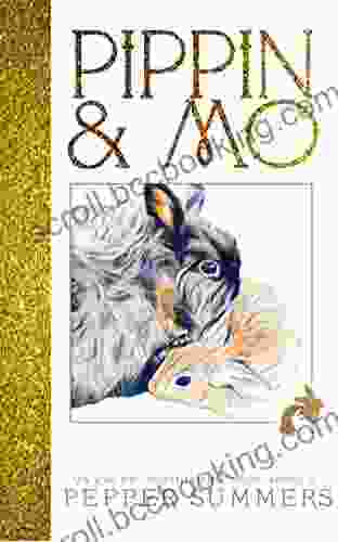 Pippin And Mo: A For All Ages On Rabbit Philosophy Kindness And Making Your Dreams Come True