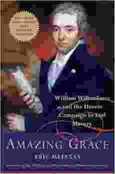 Amazing Grace: William Wilberforce And The Heroic Campaign To End Slavery