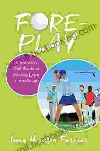 Fore Play: A Woman S Golf Guide To Finding Love In The Rough