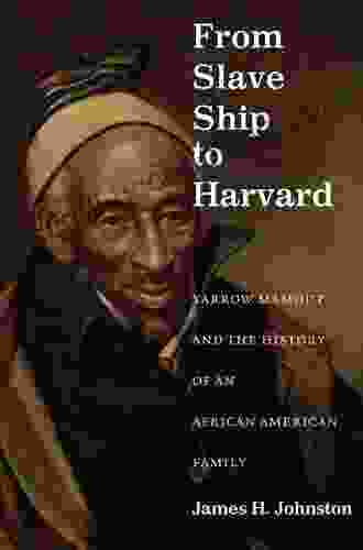 From Slave Ship To Harvard: Yarrow Mamout And The History Of An African American Family