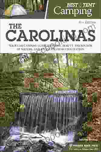 Best Tent Camping: The Carolinas: Your Car Camping Guide To Scenic Beauty The Sounds Of Nature And An Escape From Civilization